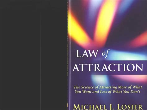 The law of attraction 8 hrnassing the laws of the universe to your own benefit and that of others three: LAW OF ATTRACTION BOOK MICHAEL J LOSIER PDF