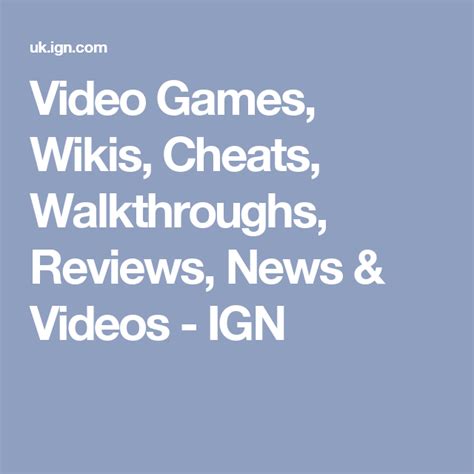 Video Games Wikis Cheats Walkthroughs Reviews News And Videos Ign