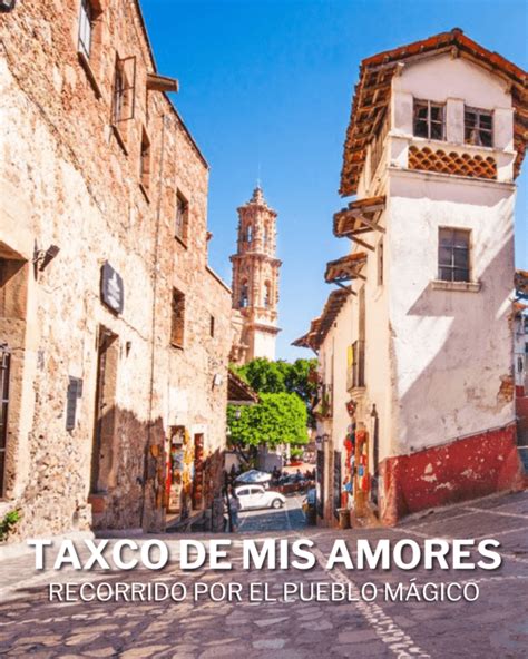 Taxco De Mis Amores K Tours Taxco