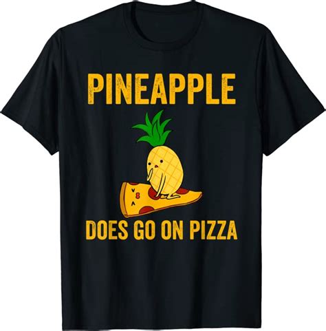 Pineapple Does Go On Pizza T Shirt Uk Fashion
