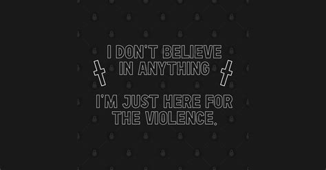 i don t believe in anything i m just here for the violence nihilism hoodie teepublic