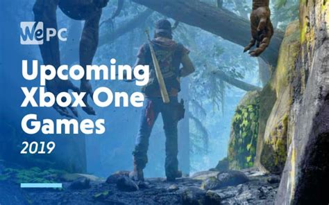Upcoming Xbox One Games 2019 Wepc Lets Build Your Dream Gaming Pc
