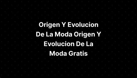 Origen Y Evolucion De La Moda Origen Y Evolucion De La Moda Gratis My