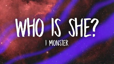 I Monster Who Is She Lyrics Youtube
