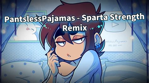 Pantslesspajamas Pj I Stand By What I Did Sparta Strength Remix Youtube