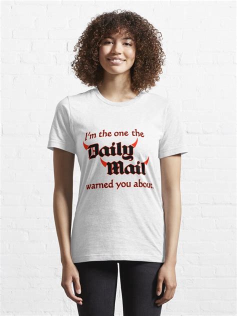 Im The One The Daily Mail Warned You About T Shirt For Sale By Incurablehippie Redbubble