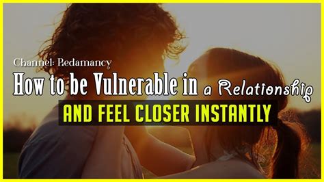 How To Be Vulnerable In A Relationship And Feel Closer Instantly Youtube