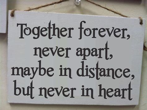 Together Forever Never Apart Maybe In Distance But Never In
