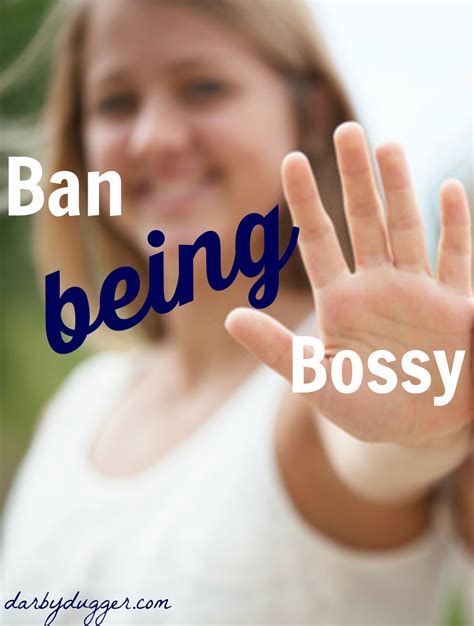 Ban Being Bossy — Darby Dugger
