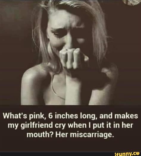 Whats Pink 6 Inches Long And Makes My Girlfriend Cry When I Put It In Her Mouth Her