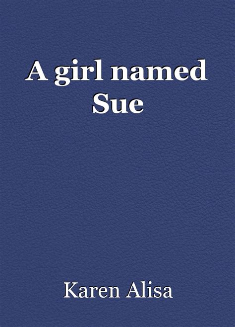 A Girl Named Sue Poem By Karen Alisa