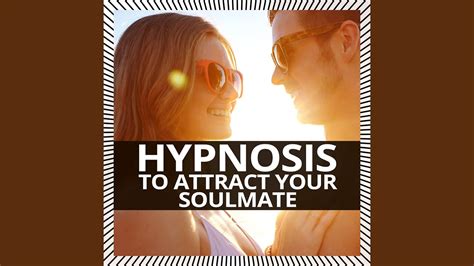 Hypnosis To Attract Your Soulmate Full Version Youtube