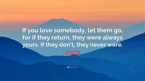 Khalil Gibran Quote If You Love Somebody Let Them Go For If They