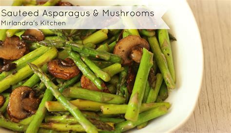 I will also reveal to you how to keep the color of the asparagus green and vibrant, crisp, and tender. Sauteed Asparagus and Mushrooms - Mirlandra's Kitchen