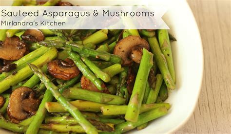 I will also reveal to you how to keep the color of the asparagus green and vibrant, crisp, and tender. Sauteed Asparagus and Mushrooms - Mirlandra's Kitchen