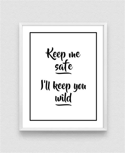 Keep Me Safe And Ill Keep You Wild Inspirational Print