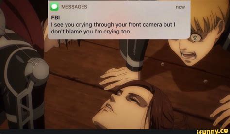 Messages Fbi See You Crying Through Your Front Camera But I Don T Blame You I M Crying Too Ifunny