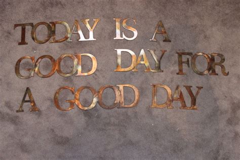Today Is A Good Day For A Good Day Metal Art Words