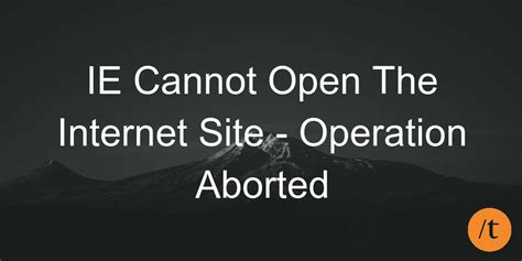 Ie Cannot Open The Internet Site Operation Aborted
