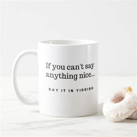If You Cant Say Anything Nice Say It In Yiddish Coffee Mug