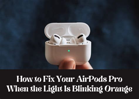 How To Fix Your Airpods Pro When The Light Is Blinking Orange Oh