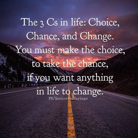 The 3 Cs In Life Choice Chance And Change You Must Make The Choice To
