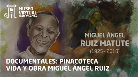 Vida Y Obra De Miguel Angel Ruiz Matute Documentales Pinacoteca Museo