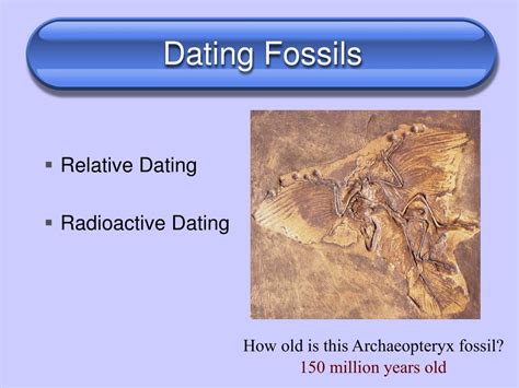 Radioactive dating is a method for calculating the age of rocks and fossils through the concentrations of certain radioactive elements in close proximity to such … PPT - Chapter 19: The History of Life PowerPoint ...