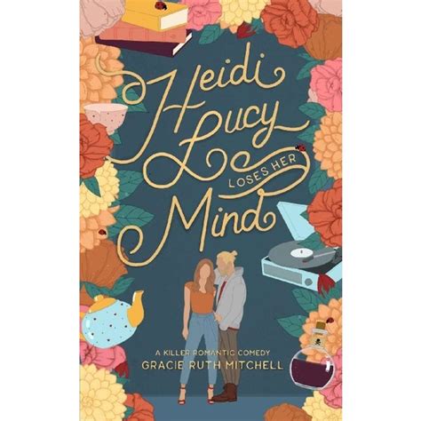 Heidi Lucy Loses Her Mind By Gracie Ruth Mitchell Happily Ever Homicide Series Book 2