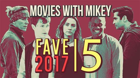 Fave 5 Of 2017 Movies With Mikey Youtube