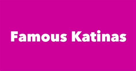 most famous people named katina 1 is katina paxinou