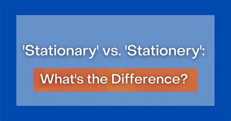 ‘stationary Vs ‘stationery Whats The Difference