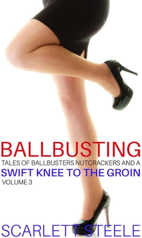 Ballbusting Tales Of Ballbusters Nutcrackers And A Swift Knee To The Groin 3