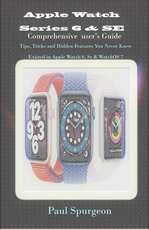 Apple Watch Series 6 & SE Comprehensive user’s Guide: Tips, Tricks and