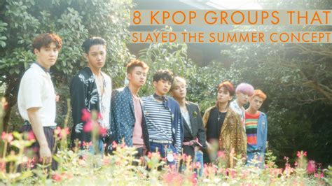 8 Kpop Groups That Slayed The Summer Concept Allkpop