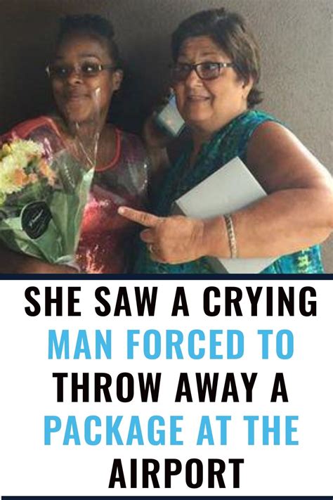 she saw a crying man forced to throw away a package at the airport and had to intervene 22