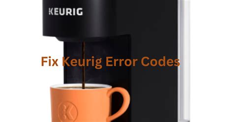 A Comprehensive Guide To Fix Keurig Error Codes