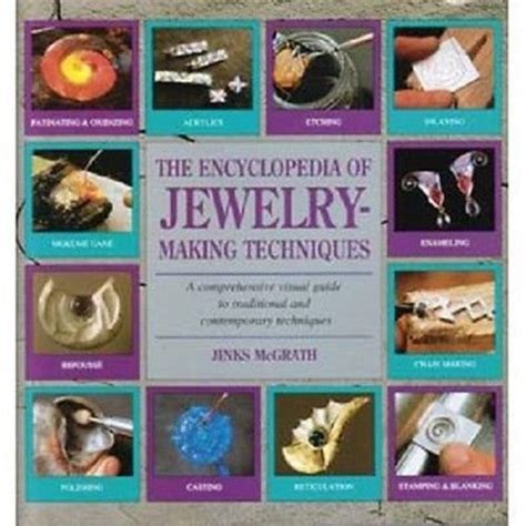 The Encyclopedia Of Jewelry Making Techniques A Comprehensive Visual
