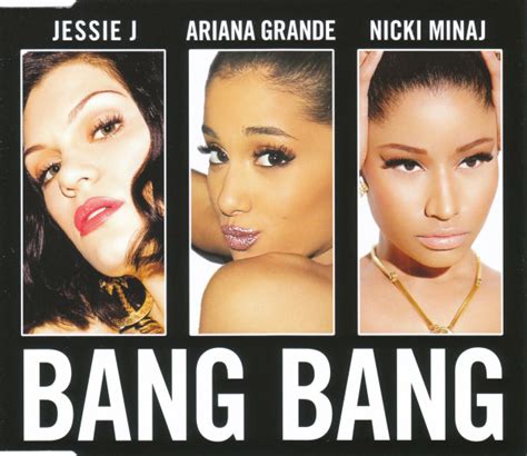 Jessie j] bang bang into the room (i know you want it) bang bang all over you (i'll let you have it) wait a minute let me take you there (ah). Jessie J, Ariana Grande, Nicki Minaj - Bang Bang | Discogs