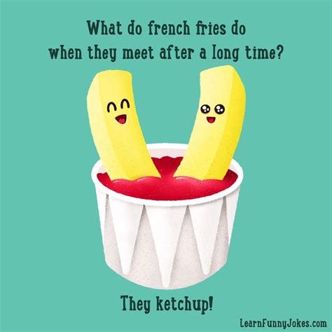 What Do French Fries Do When They Meet After A Long Time They Ketchup