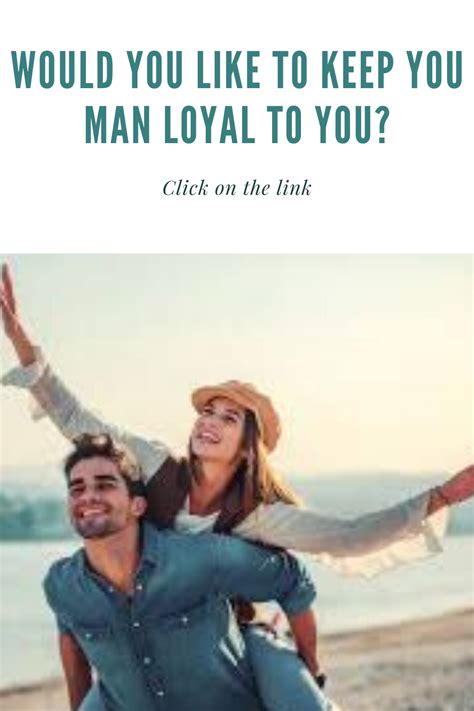 Would You Like To Keep You Man Loyal To You Best Relationship Advice Your Man Relationship