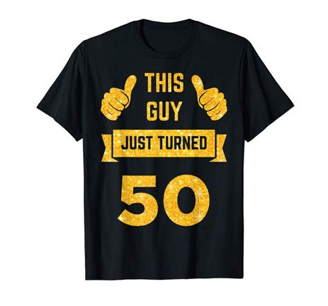 Cool Funny 50th Birthday T This Guy Just Turned 50 T Shirt Teesdesign