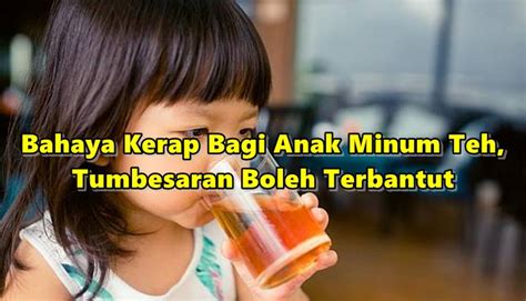 Ini Bahaya Kerap Bagi Anak Minum Teh Tumbesaran Boleh Terbantut Sebab