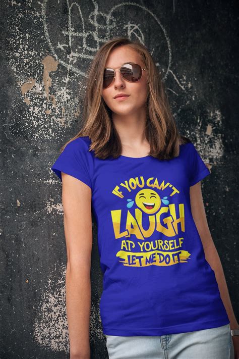 If You Cant Laugh At Yourself Let Me Do It T Shirt Laughter Etsy