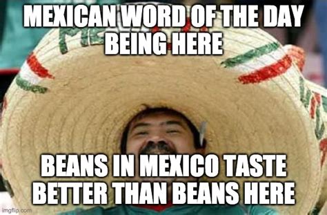 Mexican Word Of The Day Being Here Imgflip