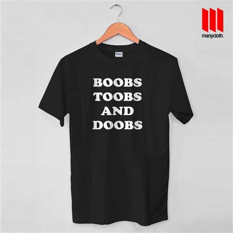 boobs toobs and doobs t shirt by manycloth chep