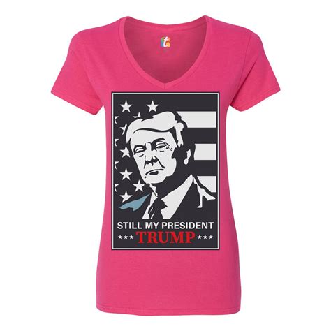 Still My President Donald Trump Womens V Neck T Shirt Keep America Great Tee Ebay