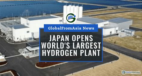 Japan Opens World S Largest Green Hydrogen Plant Near Vrogue Co