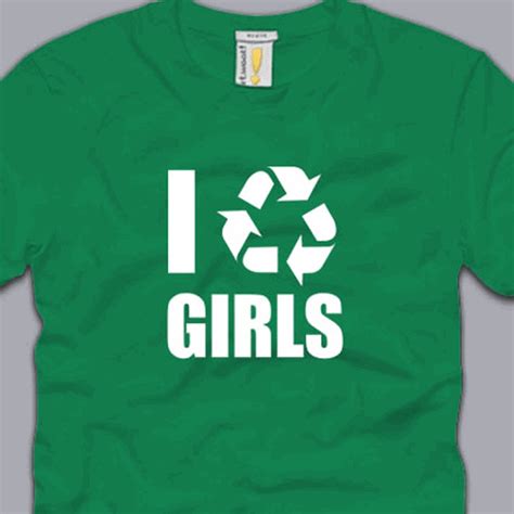 I Recycle Girls T Shirt S M L Xl 2xl 3xl Funny Pimp Chicks Cool Sex