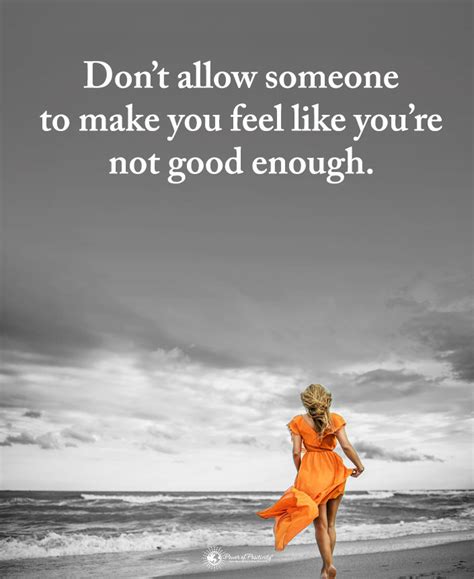 Don T Allow Someone To Make You Feel Like You Re Not Good Enough Phrases